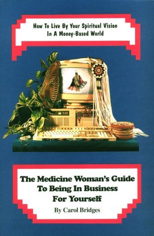 Imagen de archivo de Medicine Woman's Guide to Being in Business for Yourself : How to Live by Your Spiritual Vision in a Money-Based World a la venta por ThriftBooks-Atlanta