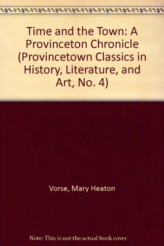 Time and the Town: A Provinceton Chronicle (Provincetown Classics in History, Literature, and Art, No. 4) (9780945135043) by Vorse, Mary Heaton