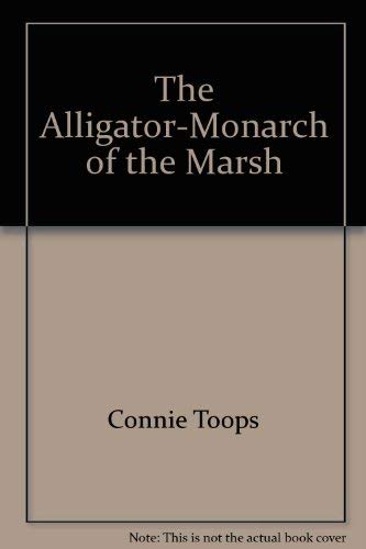 Beispielbild fr The Alligator-Monarch of the Marsh zum Verkauf von Wonder Book