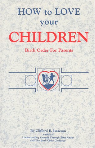 How to Love Your Children: Birth Order for Parents (9780945156031) by Isaacson, Clifford E.