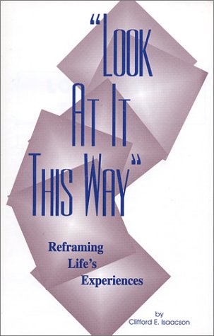 Look at It This Way: Reframing Life's Experiences (9780945156048) by Isaacson, Clifford E.