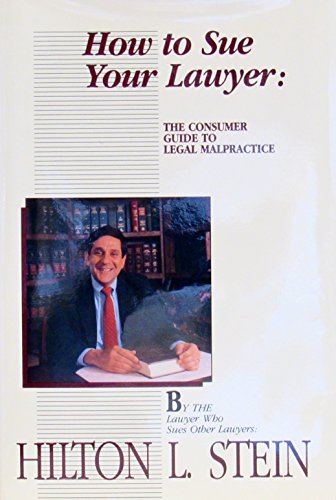 How to Sue Your Lawyer: The Consumer Guide to Legal Malpractice