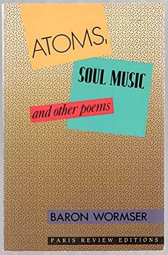 Atoms, Soul Music and Other Poems (9780945167143) by Wormser, Baron