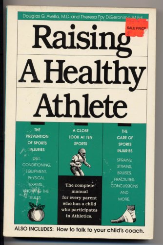 Stock image for Raising a Healthy Athlete/the Complete Manual for Every Parent Who Has a Child Who Participates in Athletics/Also Includes: How to Talk to Your Child for sale by Montclair Book Center