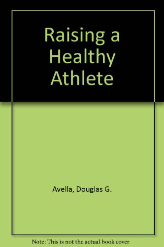 Raising a Healthy Athlete (9780945167365) by Avella, Douglas G.; Digeronimo, Theresa Foy