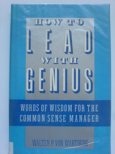 Imagen de archivo de How to Lead With Genius: Words of Wisdom for the Common Sense Manager a la venta por Bookmonger.Ltd