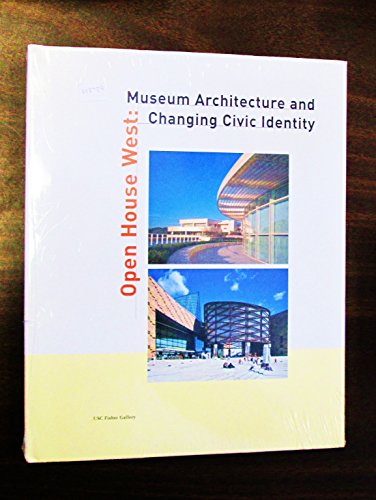 Stock image for Open House West: Museum Architecture and Changing Civic Identity Fisher Gallery, University of Southern California, March 10-April 24, 1999 for sale by Take Five Books