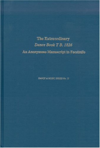 9780945193326: The Extraordinary Dance Book T. B. 1826: An Anonymous Manuscript in Facsimile, commentaries and analyses (17) (Dance & Music Series)