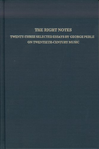 The Right Notes : Twenty Three Selected Essays on Twentieth Century Music