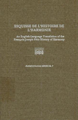 Esquisse de l'histoire de l'harmonie : An English-Language Translation of the Franois-Joseph Ftis...