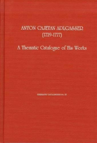 9780945193784: Anton Cajetan Adlgasser (1729-1777): A Thematic Catalogue of His Works (22)