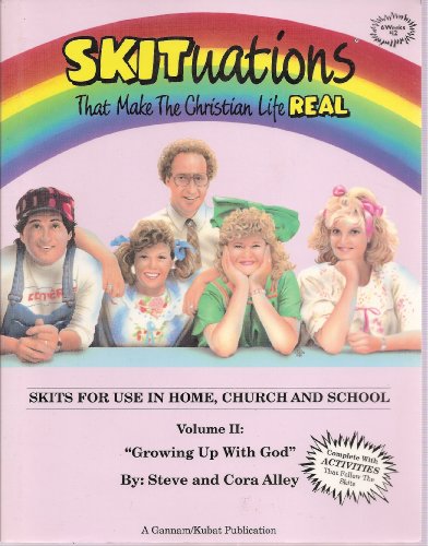 Stock image for Skituations That Make the Christian Life Real - Skits for Use in Home, Church and School: Volume II: Growing Up With God for sale by Book Lover's Warehouse