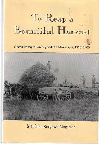Stock image for To Reap a Bountiful Harvest; Czech Immigration Beyond the Mississippi, 1850-1900 for sale by Sandhill Books