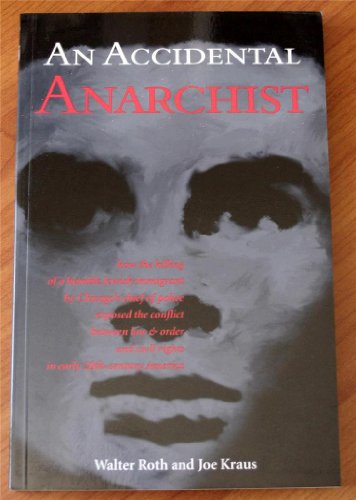 Beispielbild fr An Accidental Anarchist : How the Killing of a Humble Jewish Immigrant by Chicago's Chief of Police Exposed the Conflict Between Law and Order and Civil Rights in Early 20th Century America zum Verkauf von Better World Books