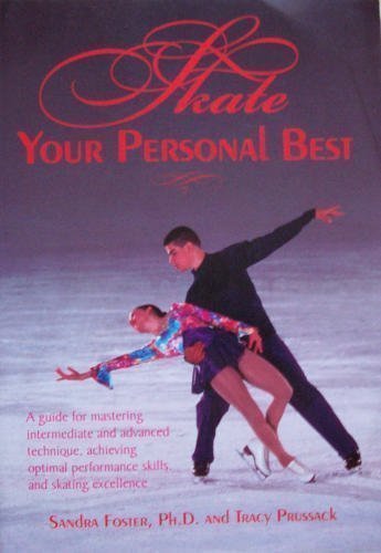 9780945213277: Skate Your Personal Best: A Guide for Mastering Intermediate and Advanced Technique, Achieving Optimal Performance Skills, and Skating Excellence