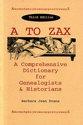 Imagen de archivo de A to ZAX: A Comprehensive Dictionary for Genealogists Historians a la venta por Goodwill Books