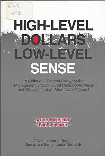 Stock image for High-Level Dollars, Low-Level Sense : A Critique of Present Policy for the Management of Long-Lived Radioactive Wastes and Discussion of an Alternative Approach for sale by Better World Books: West