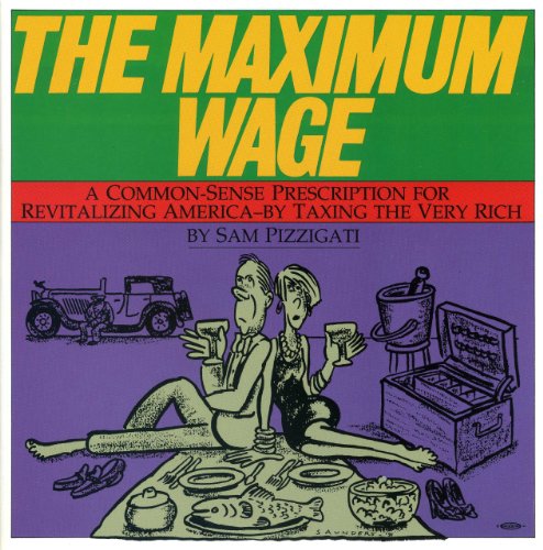9780945257455: The Maximum Wage: A Common-Sense Prescription for Revitalizing America - By Taxing the Very Rich