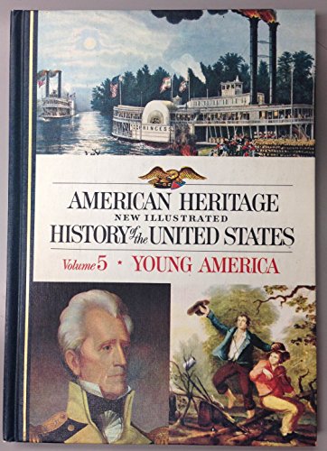 Stock image for American Heritage Illustrated History of the United States Vol. 5 : Young America for sale by Better World Books