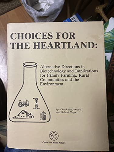 Stock image for Choices for the Heartland: Alternative Directions in Biotechnology and Implications for Family Farming Rural Communities and the Environment (Studies) for sale by Solr Books