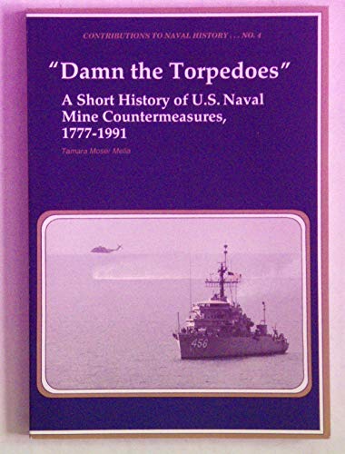 Beispielbild fr Damn the Torpedoes: A Short History of U.s. Naval Mine Countermeasures, 1777-1991 (CONTRIBUTIONS TO NAVAL HISTORY) zum Verkauf von Wonder Book