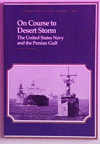 Beispielbild fr On Course to Desert Storm: The United States Navy and the Persian Gulf zum Verkauf von Wonder Book