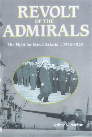 9780945274247: Revolt of the Admirals: The Fight for Naval Aviation, 1945-1950 (To Order Us Stk#00804600158)