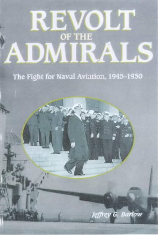 Stock image for Revolt of the Admirals: The Fight for Naval Aviation, 1945-1950 for sale by Blue Vase Books