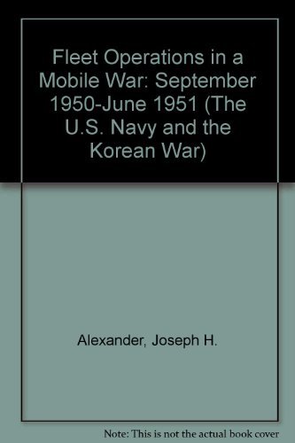 Imagen de archivo de Fleet Operations in a Mobile War: September 1950-June 1951 (The U.S. Navy and the Korean War) a la venta por HPB-Ruby