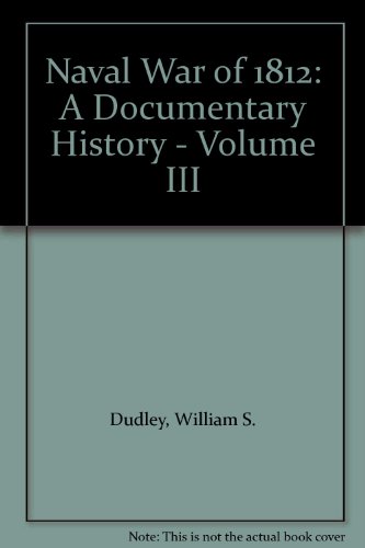 Stock image for Naval War of 1812: A Documentary History - Volume III 1814-1815 Chesapeake Bay, Northern Lakes, and Pacific Ocean for sale by BookScene