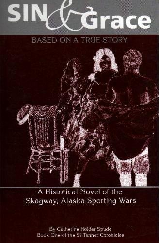 Imagen de archivo de Sin & Grace: A Historical Novel of the Skagway, Alaska Sporting Wars a la venta por HPB-Ruby