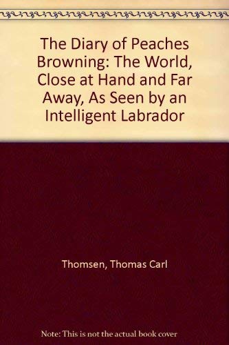 Imagen de archivo de The Diary of Peaches Browning: the world, close at hand and far away, as seen by an intelligent labrador. a la venta por Rainy Day Paperback