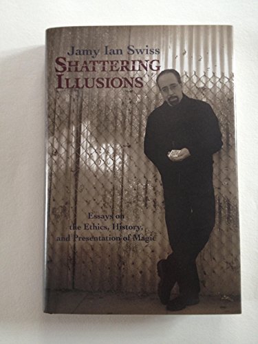 9780945296416: Shattering Illusions: Essays on the Ethics, History, and Presentation of Magic