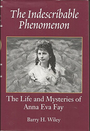 Stock image for The Indescribable Phenomenon The Life and Mysteries of Anna Eva Fay for sale by Salamander Books