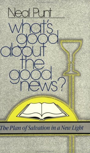 Stock image for What's Good About the Good News?: The Plan of Salvation in a New Light for sale by SecondSale