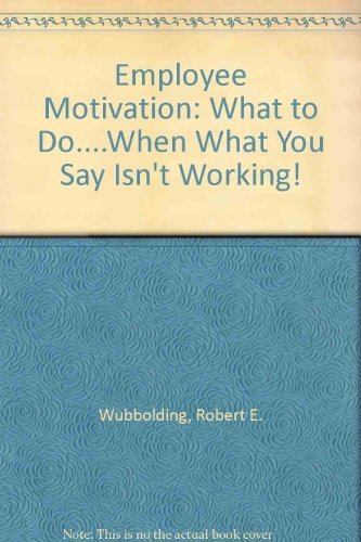 Imagen de archivo de Employee Motivation: What to Do.when What You Say Isn't Working! a la venta por HPB-Diamond