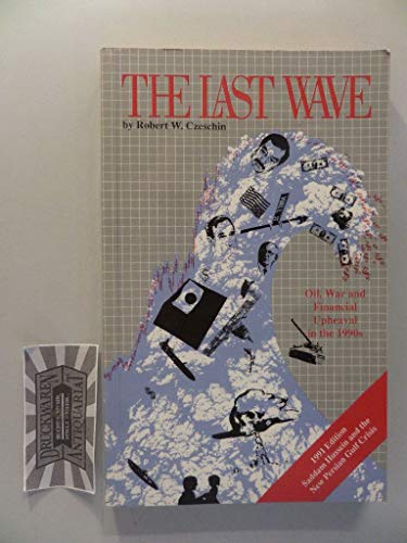 Beispielbild fr The Last Wave: Oil, War and Financial Upheavel in the 1990's zum Verkauf von Dan A. Domike