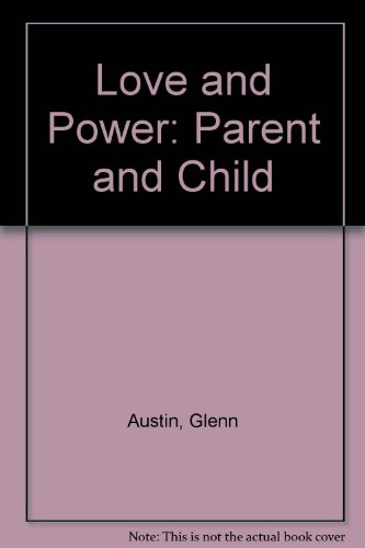 Beispielbild fr Love and Power - Parent and Child : How to Raise Competent, Confident Children zum Verkauf von Better World Books