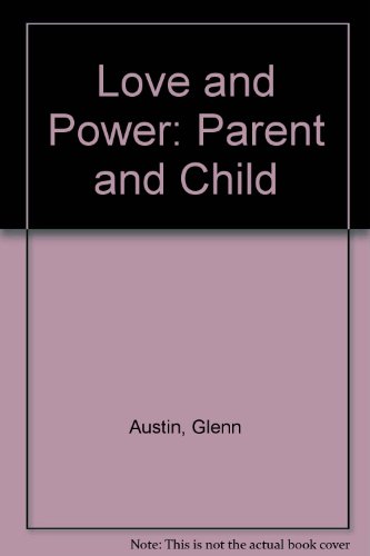 Stock image for Love and Power - Parent and Child : How to Raise Competent, Confident Children for sale by Better World Books