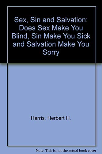 Stock image for Sex, Sin and Salvation: Does Sex Make You Blind, Sin Make You Sick and Salvation Make You Sorry for sale by Bookmans