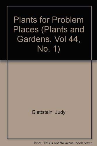 Plants for Problem Places (Plants and Gardens, Vol 44, No. 1) (9780945352464) by Glattstein, Judy