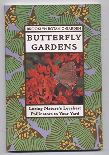 Butterfly Gardens (Brooklyn Botanic Garden All-Region Guide) (9780945352884) by Brooklyn Botantical Gardens