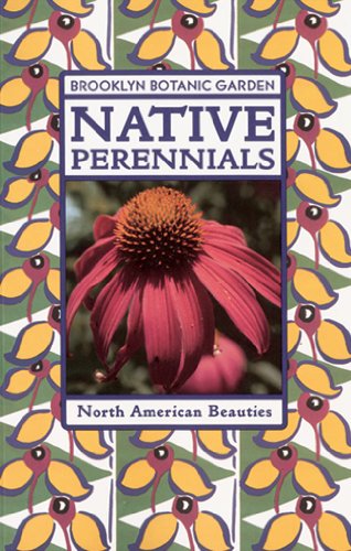 Beispielbild fr Native Perennials (Brooklyn Botanic Garden All-Region Guide) zum Verkauf von Half Price Books Inc.