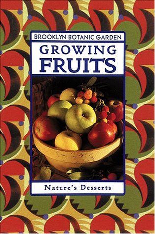 Imagen de archivo de Growing Fruits: Nature?s Desserts (Brooklyn Botanic Gardens) a la venta por SecondSale