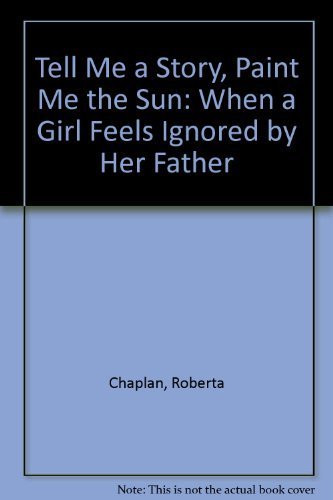 Beispielbild fr Tell Me a Story, Paint Me the Sun : When a Girl Feels Ignored by Her Father zum Verkauf von Better World Books