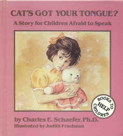 Cat's Got Your Tongue?: A Story for Children Afraid to Speak (9780945354451) by Schaefer, Charles E.