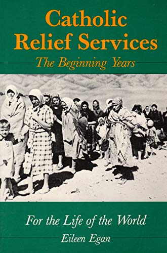 Stock image for Catholic Relief Services: The Beginning Years: For the Life of the World for sale by ThriftBooks-Dallas