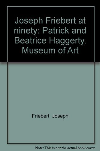 Imagen de archivo de Joseph Friebert at Ninety: Patrick and Beatrice Haggerty, Museum of Art a la venta por Zubal-Books, Since 1961