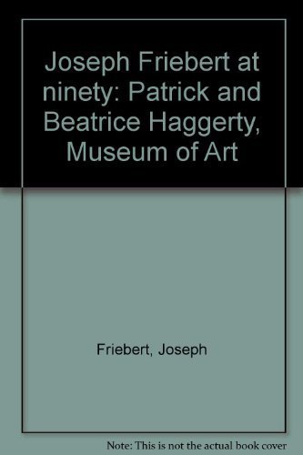 Stock image for Joseph Friebert at Ninety: Patrick and Beatrice Haggerty, Museum of Art for sale by Zubal-Books, Since 1961