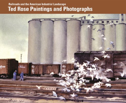 Stock image for RAILROADS AND THE AMERICAN INDUSTRIAL LANDSCAPE Ted Rose Paintings and Photographs for sale by Riverow Bookshop